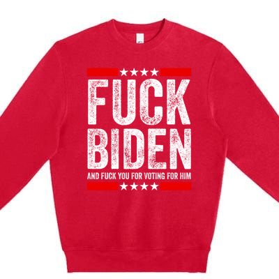 Fuck Biden And You For Voting For Him Political Gift Premium Crewneck Sweatshirt