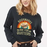 Funny Bookmarks Are For Quitters Nerdy Teacher Reading Meaningful Gift Cropped Pullover Crew