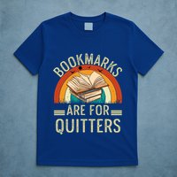 Funny Bookmarks Are For Quitters Nerdy Teacher Reading Meaningful Gift T-Shirt