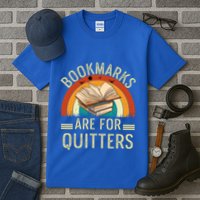 Funny Bookmarks Are For Quitters Nerdy Teacher Reading Meaningful Gift Tall T-Shirt