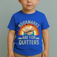 Funny Bookmarks Are For Quitters Nerdy Teacher Reading Meaningful Gift Toddler T-Shirt