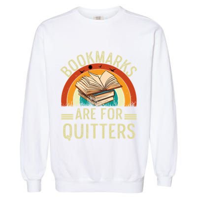 Funny Bookmarks Are For Quitters Nerdy Teacher Reading Meaningful Gift Garment-Dyed Sweatshirt