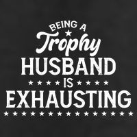Funny Being A Trophy Husband Is Exhausting Cool Comfort Performance Bucket Hat