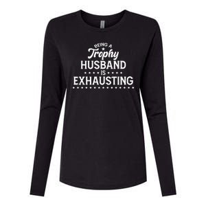 Funny Being A Trophy Husband Is Exhausting Womens Cotton Relaxed Long Sleeve T-Shirt