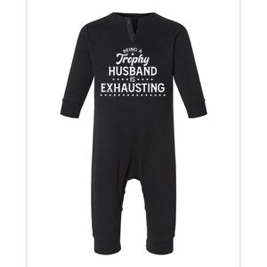 Funny Being A Trophy Husband Is Exhausting Infant Fleece One Piece