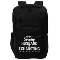Funny Being A Trophy Husband Is Exhausting Impact Tech Backpack