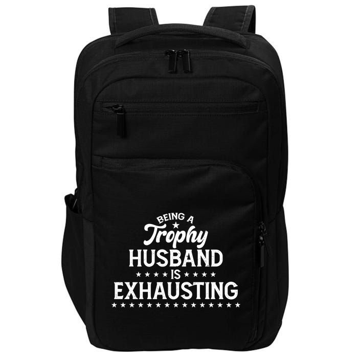 Funny Being A Trophy Husband Is Exhausting Impact Tech Backpack