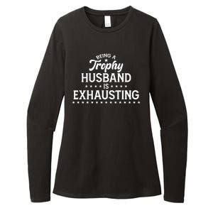 Funny Being A Trophy Husband Is Exhausting Womens CVC Long Sleeve Shirt