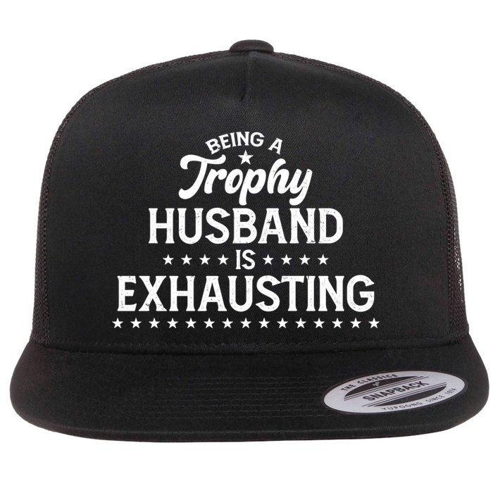 Funny Being A Trophy Husband Is Exhausting Flatbill Hat