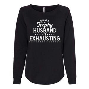 Funny Being A Trophy Husband Is Exhausting Womens California Wash Sweatshirt