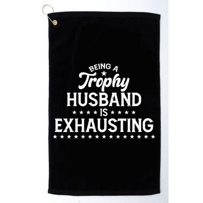 Funny Being A Trophy Husband Is Exhausting Golf Towel