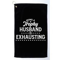 Funny Being A Trophy Husband Is Exhausting Golf Towel