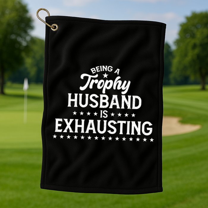 Funny Being A Trophy Husband Is Exhausting Golf Towel