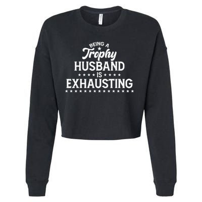 Funny Being A Trophy Husband Is Exhausting Cropped Pullover Crew