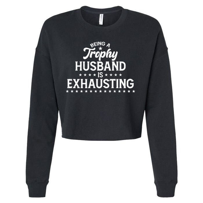 Funny Being A Trophy Husband Is Exhausting Cropped Pullover Crew