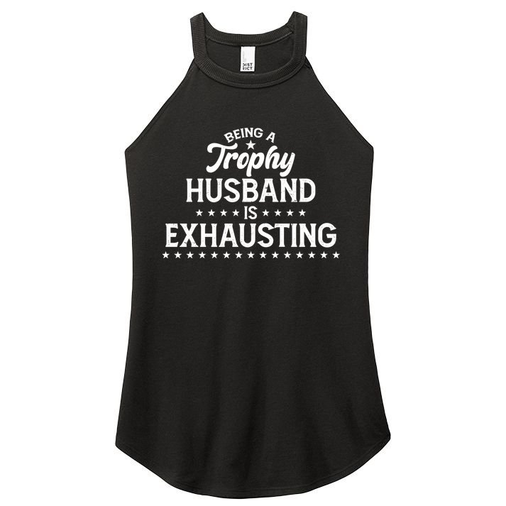 Funny Being A Trophy Husband Is Exhausting Women's Perfect Tri Rocker Tank