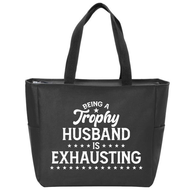 Funny Being A Trophy Husband Is Exhausting Zip Tote Bag