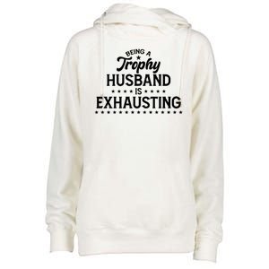 Funny Being A Trophy Husband Is Exhausting Womens Funnel Neck Pullover Hood