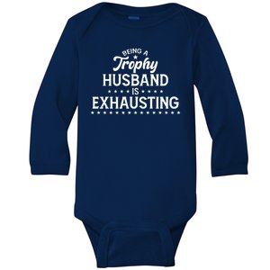 Funny Being A Trophy Husband Is Exhausting Baby Long Sleeve Bodysuit