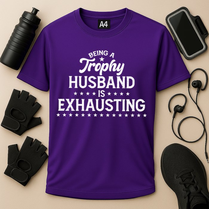 Funny Being A Trophy Husband Is Exhausting Performance Shirt