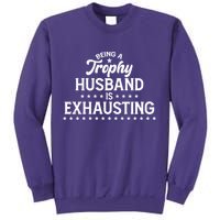 Funny Being A Trophy Husband Is Exhausting Sweatshirt