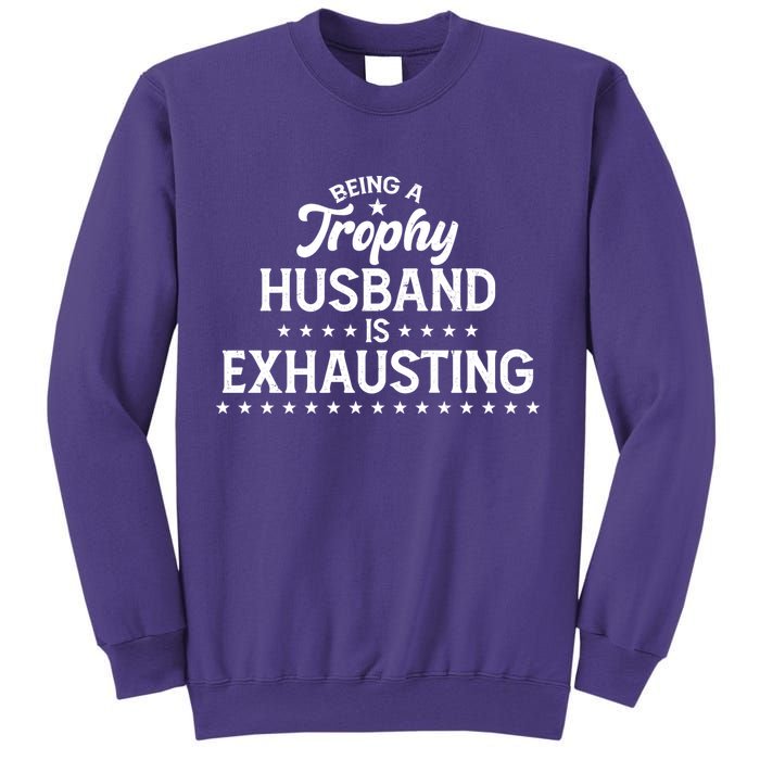 Funny Being A Trophy Husband Is Exhausting Sweatshirt