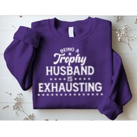Funny Being A Trophy Husband Is Exhausting Sweatshirt