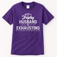 Funny Being A Trophy Husband Is Exhausting Tall T-Shirt