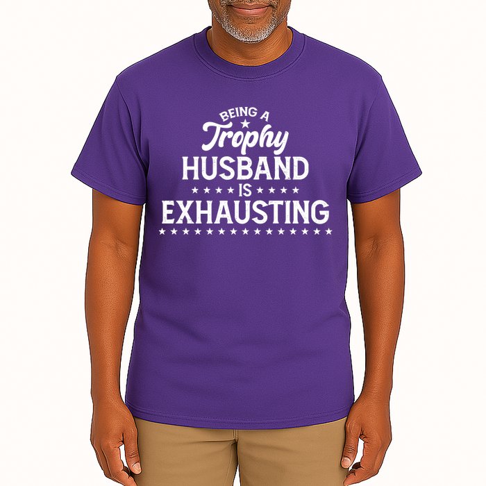 Funny Being A Trophy Husband Is Exhausting Tall T-Shirt