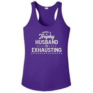 Funny Being A Trophy Husband Is Exhausting Ladies PosiCharge Competitor Racerback Tank