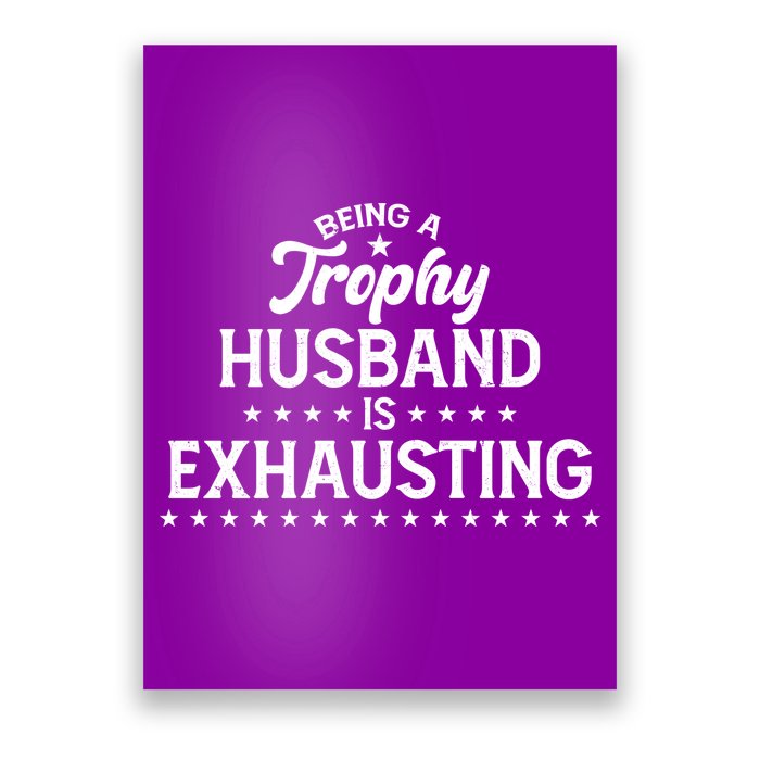 Funny Being A Trophy Husband Is Exhausting Poster