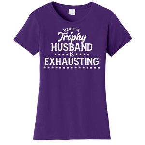 Funny Being A Trophy Husband Is Exhausting Women's T-Shirt