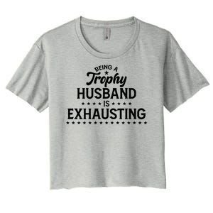 Funny Being A Trophy Husband Is Exhausting Women's Crop Top Tee