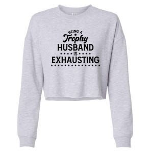 Funny Being A Trophy Husband Is Exhausting Cropped Pullover Crew