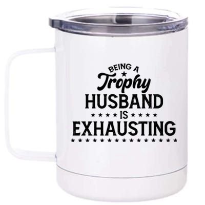 Funny Being A Trophy Husband Is Exhausting 12 oz Stainless Steel Tumbler Cup