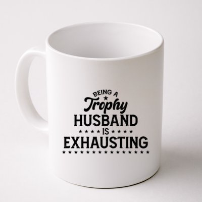 Funny Being A Trophy Husband Is Exhausting Coffee Mug