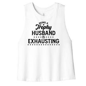 Funny Being A Trophy Husband Is Exhausting Women's Racerback Cropped Tank