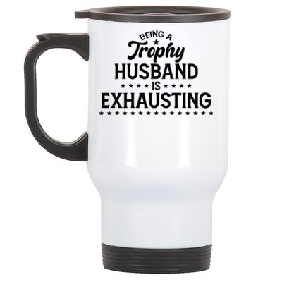 Funny Being A Trophy Husband Is Exhausting Stainless Steel Travel Mug