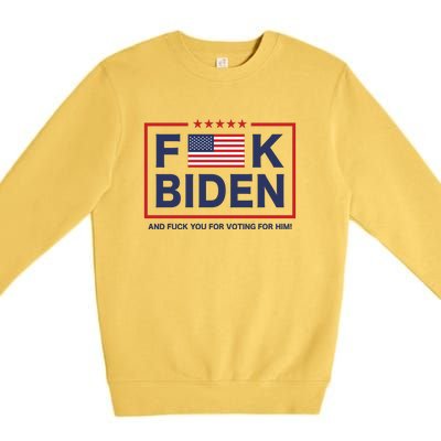 Fuck Biden And Fuck You For Voting For Him Premium Crewneck Sweatshirt