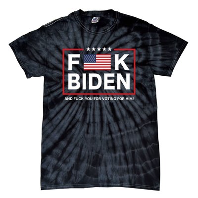 Fuck Biden And Fuck You For Voting For Him Tie-Dye T-Shirt