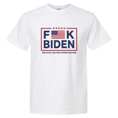 Fuck Biden And Fuck You For Voting For Him Garment-Dyed Heavyweight T-Shirt