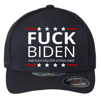 F!ck Biden And F*ck You For Voting Him Flexfit Unipanel Trucker Cap