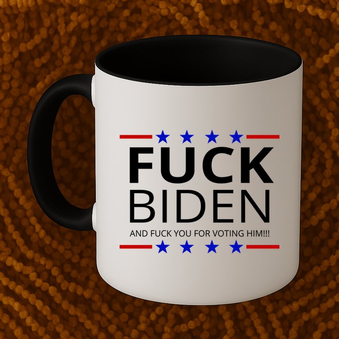 F!ck Biden And F*ck You For Voting Him Mug