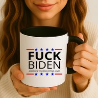 F!ck Biden And F*ck You For Voting Him Mug