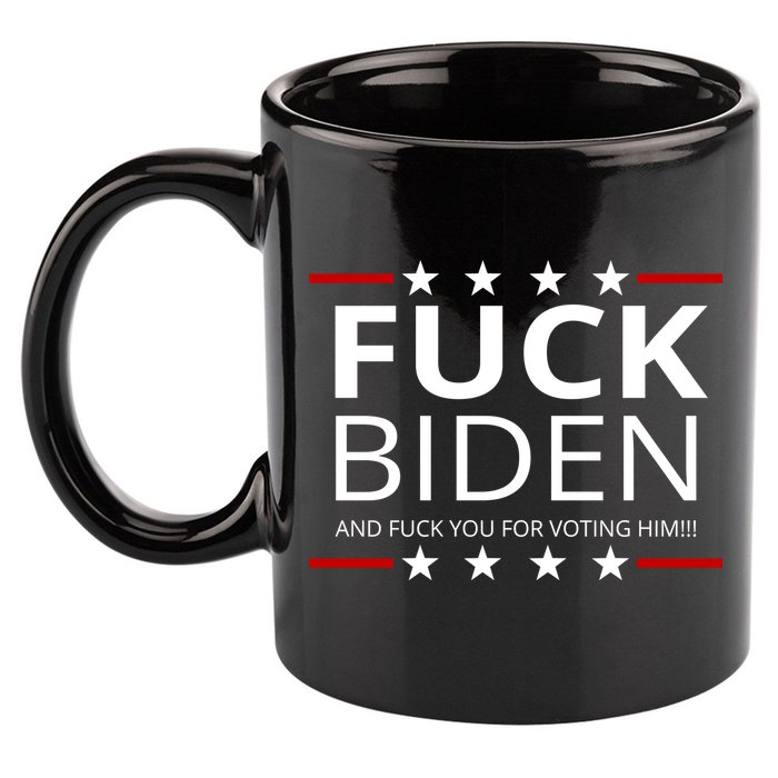F!ck Biden And F*ck You For Voting Him 11oz C Handle Ceramic Mug