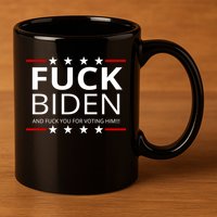 F!ck Biden And F*ck You For Voting Him 11oz C Handle Ceramic Mug
