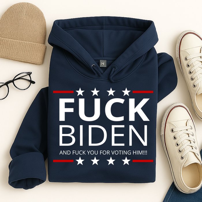 F!ck Biden And F*ck You For Voting Him Hoodie