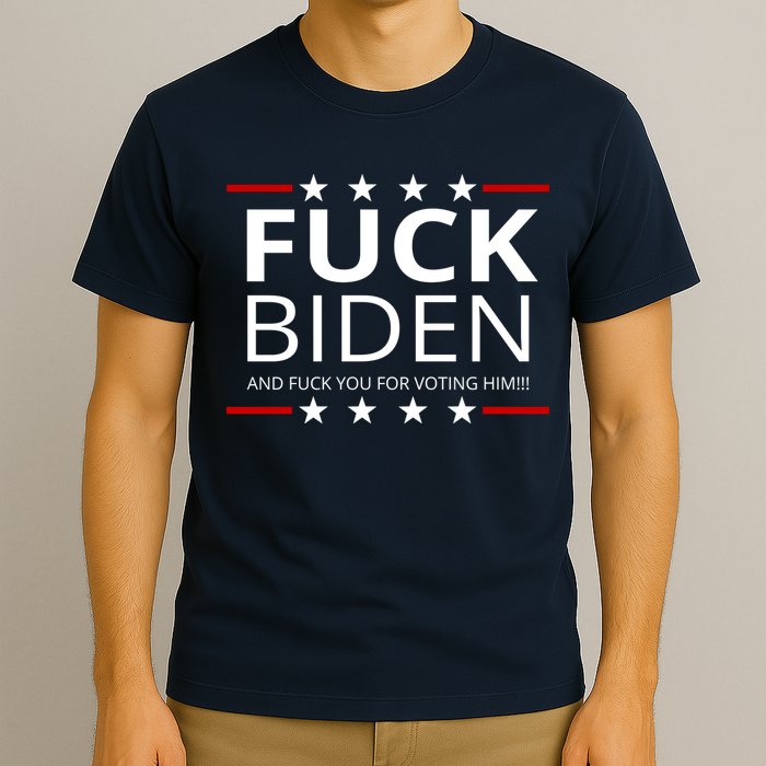 F!ck Biden And F*ck You For Voting Him T-Shirt