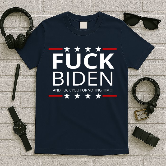 F!ck Biden And F*ck You For Voting Him T-Shirt