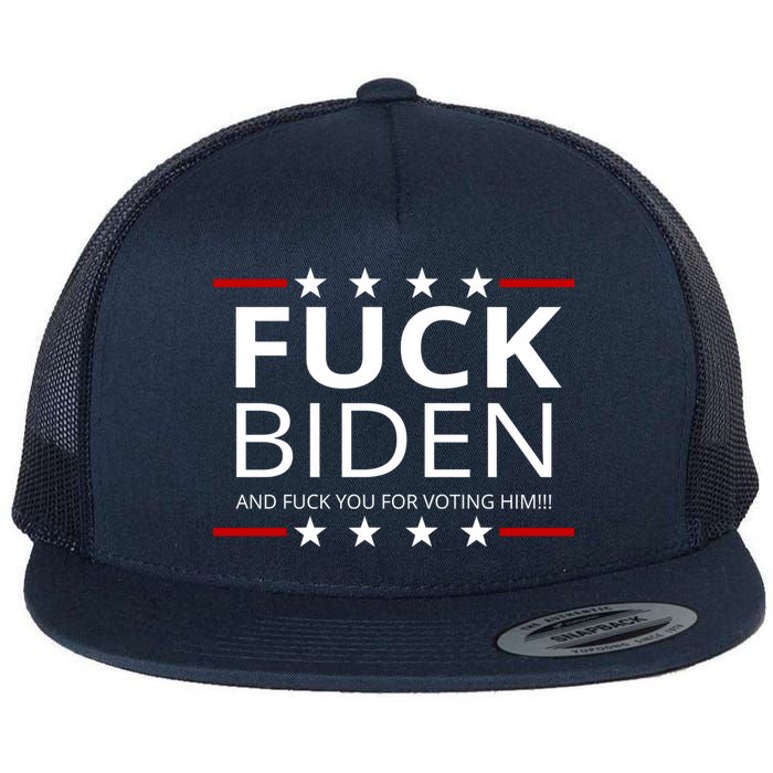 F!ck Biden And F*ck You For Voting Him Flatbill Hat